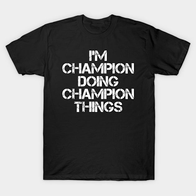 Champion Name T Shirt - Champion Doing Champion Things T-Shirt by Skyrick1